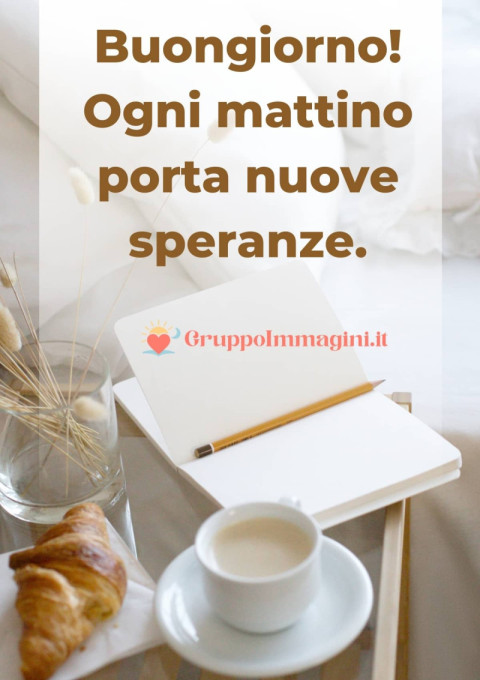 Buongiorno! Ogni mattino porta nuove speranze