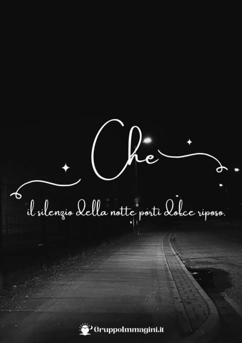 Che il silenzio della notte porti dolce riposo