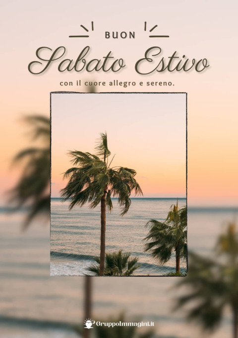 Buon Sabato Estivo, con il cuore allegro e sereno
