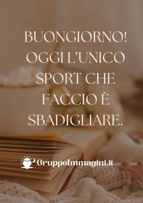 Buongiorno! Oggi l’unico sport che faccio è sbadigliare
