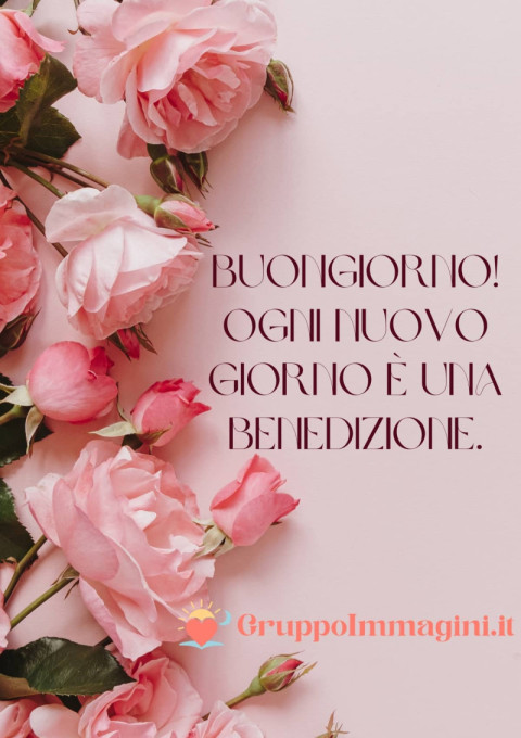 Buongiorno! Ogni nuovo giorno è una benedizione