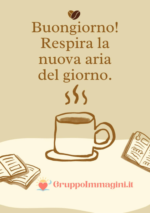 Buongiorno! Respira la nuova aria del giorno