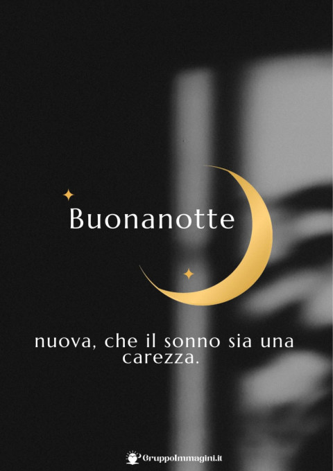 Buonanotte nuova, che il sonno sia una carezza