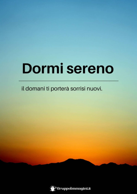 Dormi sereno, il domani ti porterà sorrisi nuovi