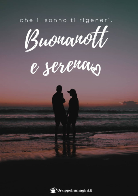 Buonanotte serena, che il sonno ti rigeneri
