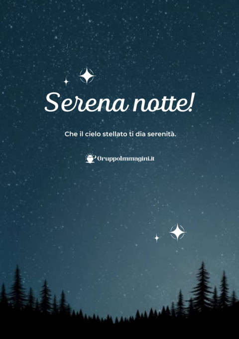 Serena notte! Che il cielo stellato ti dia serenità
