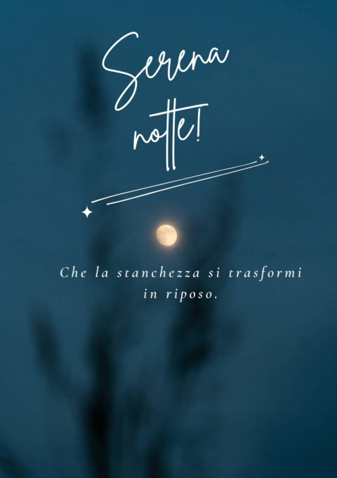 Serena notte! Che la stanchezza si trasformi in riposo
