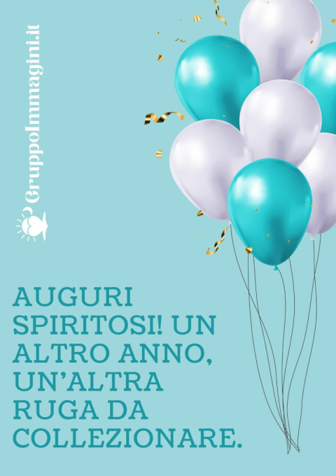 Auguri spiritosi! Un altro anno, un’altra ruga da collezionare