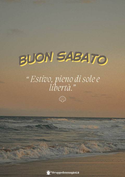 Buon Sabato Estivo, pieno di sole e libertà