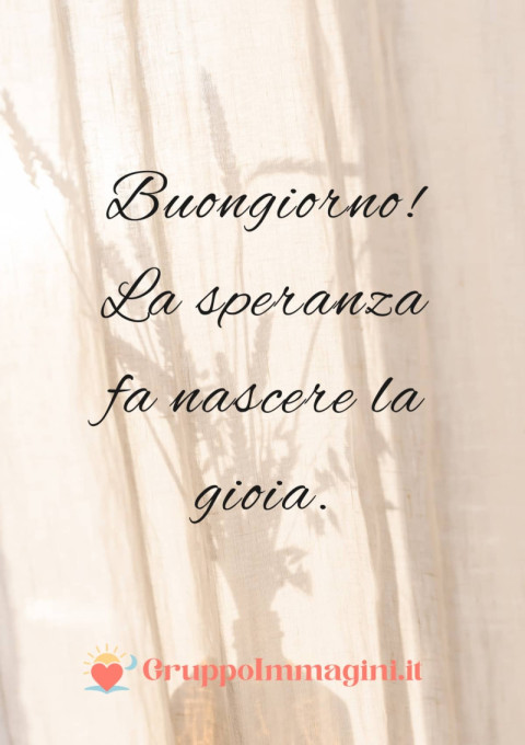 Buongiorno! La speranza fa nascere la gioia