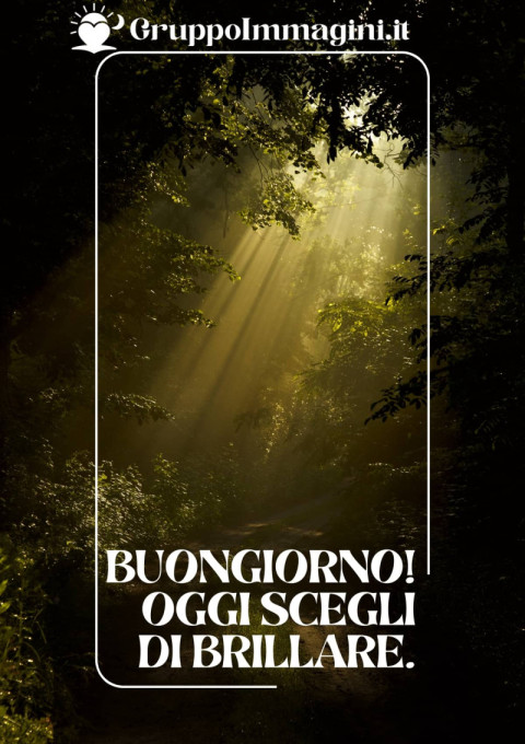 Buongiorno! Oggi scegli di brillare