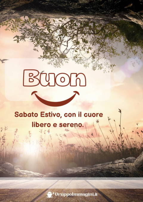 Buon Sabato Estivo, con il cuore libero e sereno