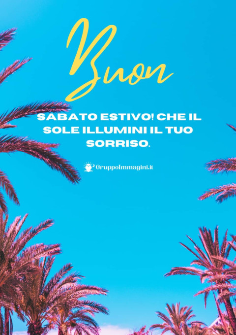Buon Sabato Estivo! Che il sole illumini il tuo sorriso