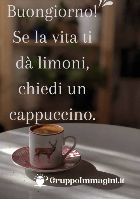 Buongiorno! Se la vita ti dà limoni, chiedi un cappuccino