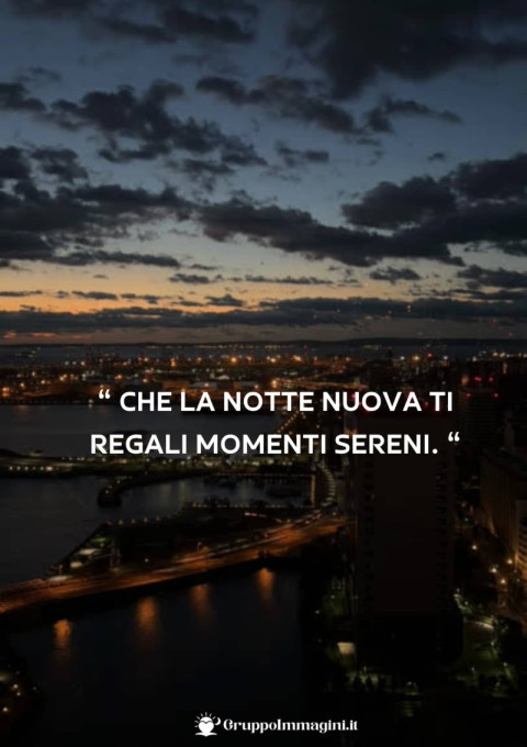 Che la notte nuova ti regali momenti sereni