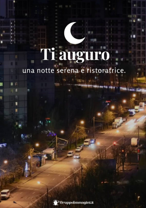 Ti auguro una notte serena e ristoratrice