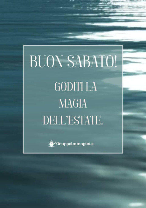 Buon Sabato! Goditi la magia dell’estate