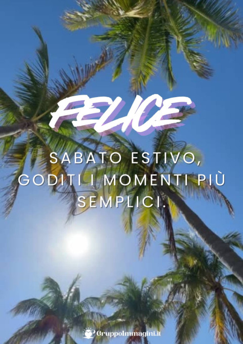 Felice Sabato Estivo, goditi i momenti più semplici