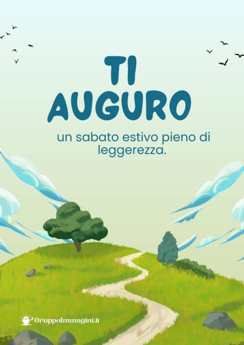 Ti auguro un sabato estivo pieno di leggerezza
