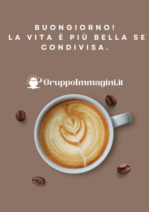 Buongiorno! La vita è più bella se condivisa
