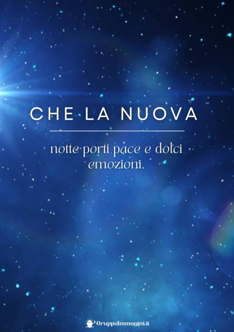 Che la nuova notte porti pace e dolci emozioni