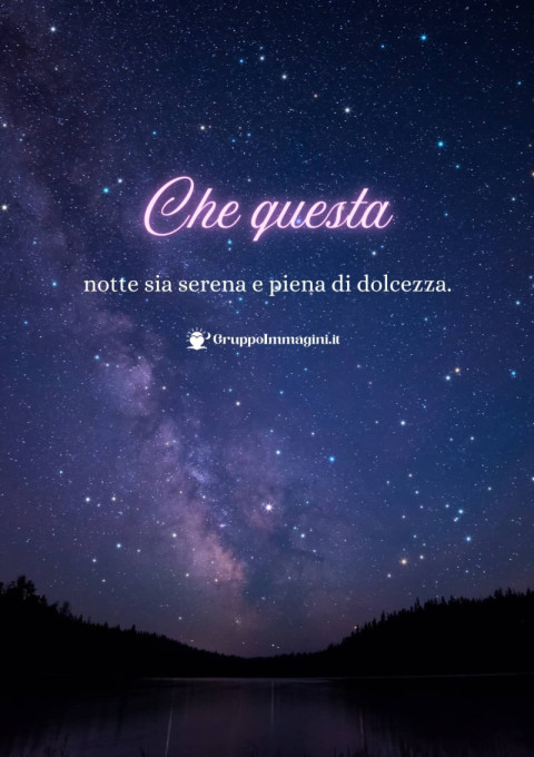 Che questa notte sia serena e piena di dolcezza