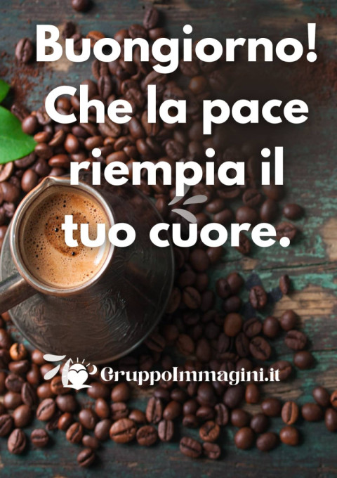 Buongiorno! Che la pace riempia il tuo cuore