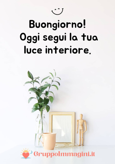 Buongiorno! Oggi segui la tua luce interiore