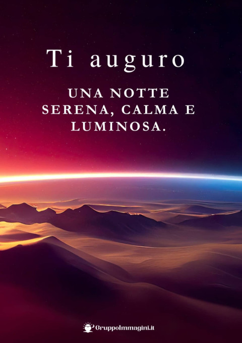 Ti auguro una notte serena, calma e luminosa