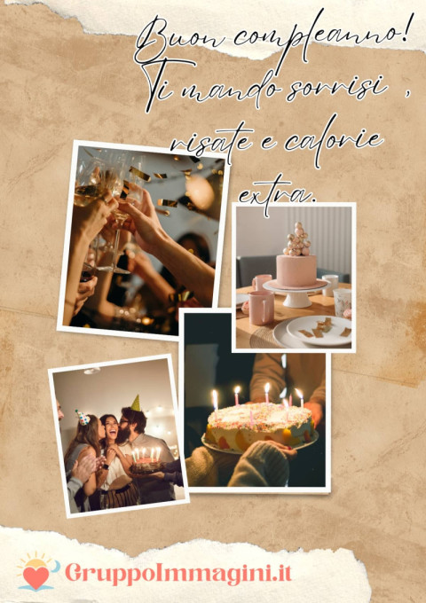 Buon compleanno! Ti mando sorrisi, risate e calorie extra