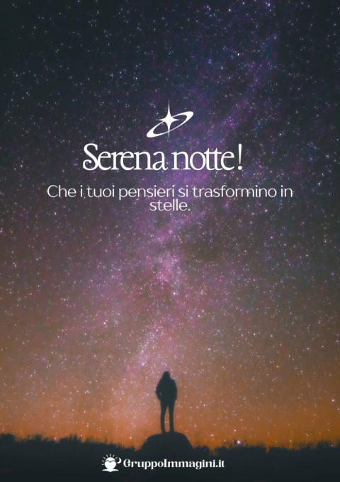 Serena notte! Che i tuoi pensieri si trasformino in stelle