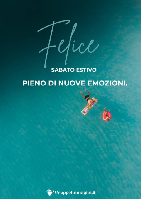 Felice Sabato Estivo, pieno di nuove emozioni