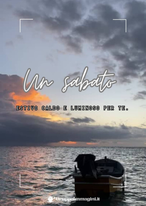 Un sabato estivo caldo e luminoso per te