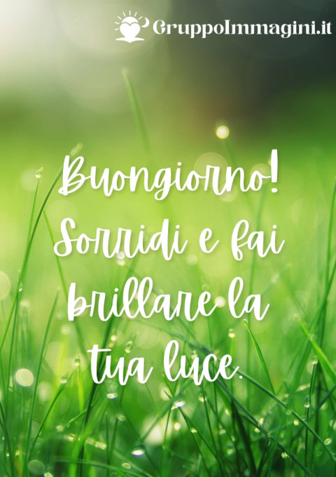 Buongiorno! Sorridi e fai brillare la tua luce