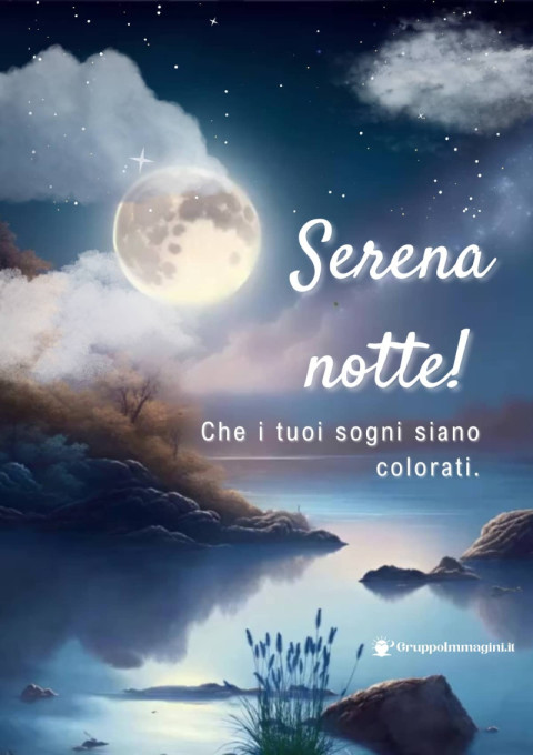 Serena notte! Che i tuoi sogni siano colorati