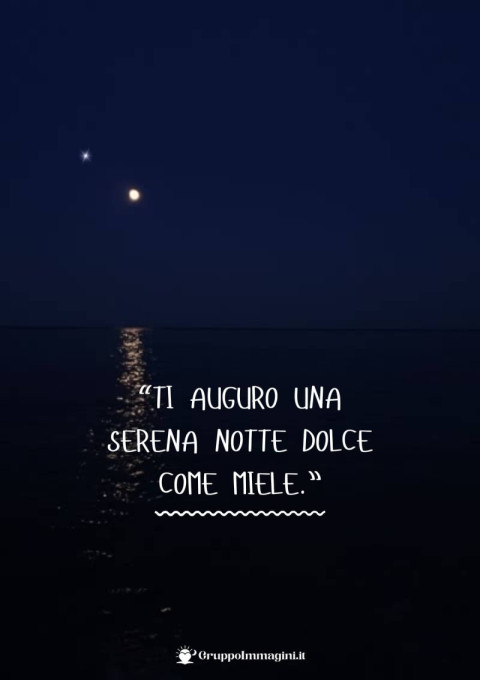 Ti auguro una serena notte dolce come miele