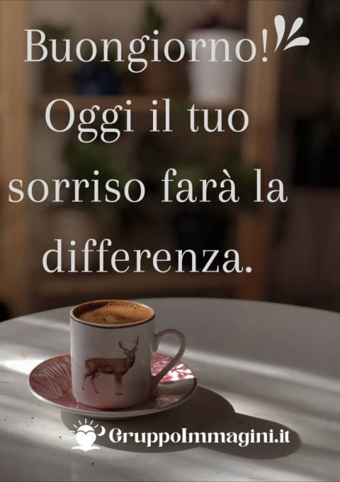 Buongiorno! Oggi il tuo sorriso farà la differenza