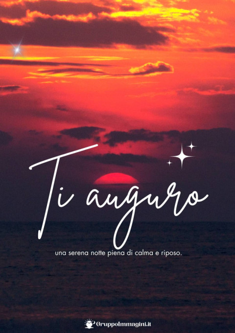 Ti auguro una serena notte piena di calma e riposo