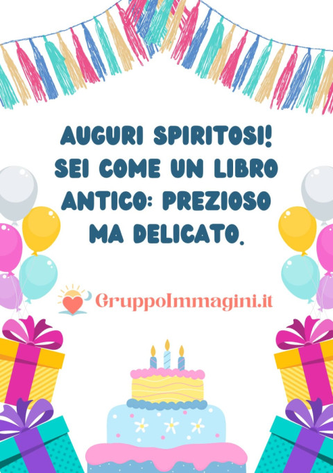 Auguri spiritosi! Sei come un libro antico prezioso ma delicato