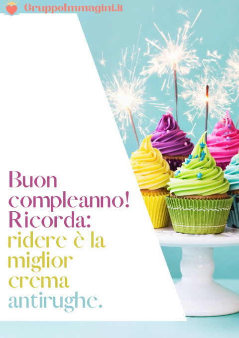 Buon compleanno! Ricorda ridere è la miglior crema antirughe