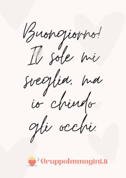 Buongiorno! Il sole mi sveglia, ma io chiudo gli occhi