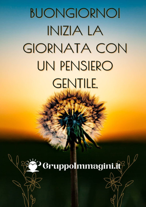 Buongiorno! Inizia la giornata con un pensiero gentile