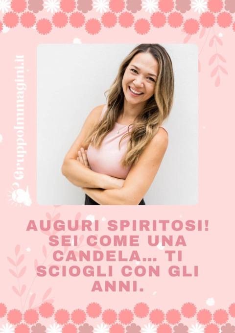 Auguri spiritosi! Sei come una candela… ti sciogli con gli anni