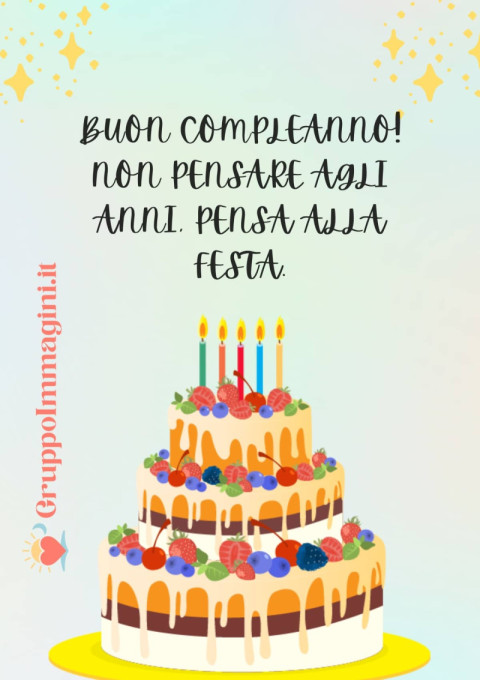 Buon compleanno! Non pensare agli anni, pensa alla festa