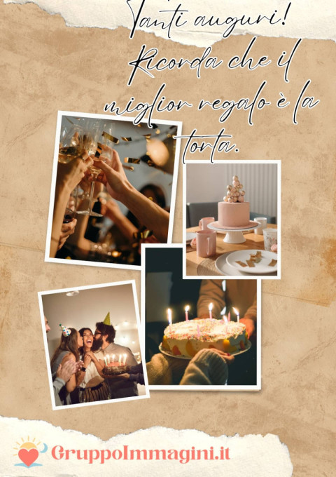 Tanti auguri! Ricorda che il miglior regalo è la torta