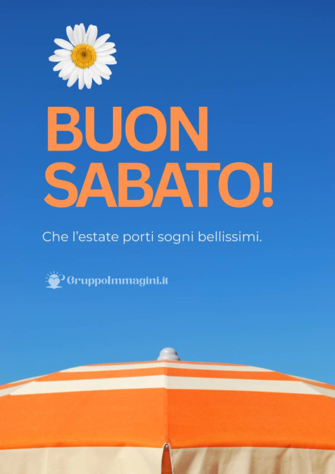 Buon Sabato! Che l’estate porti sogni bellissimi