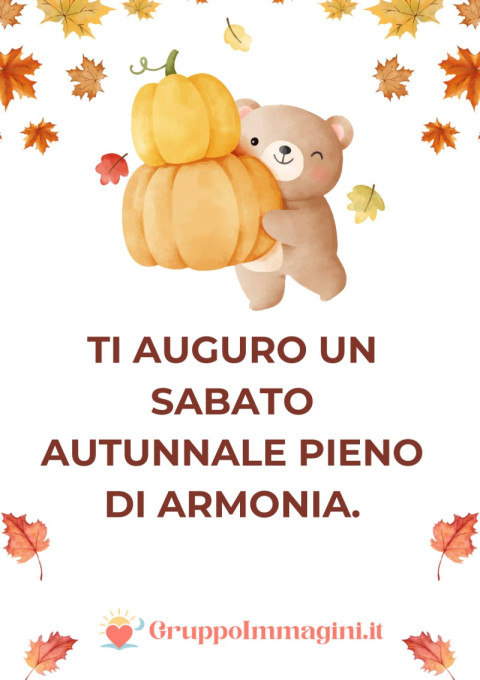 Ti auguro un sabato autunnale pieno di armonia