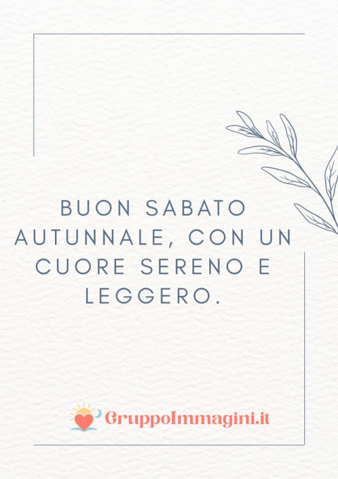Buon Sabato Autunnale, con un cuore sereno e leggero