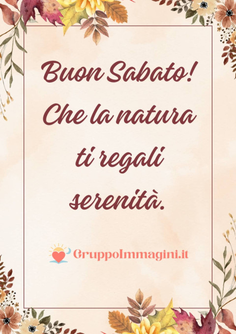 Buon Sabato! Che la natura ti regali serenità