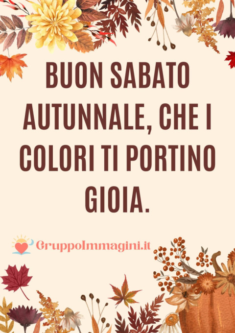 Buon Sabato Autunnale, che i colori ti portino gioia